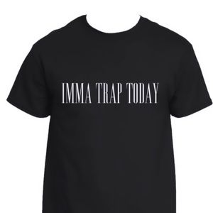 Men’s “Imma Trap Today” Tee.